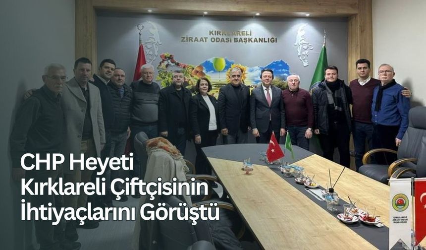 CHP Heyeti Kırklareli Çiftçisinin İhtiyaçlarını Görüştü