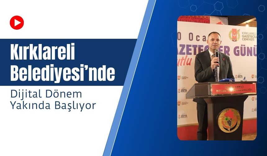 Kırklareli Belediyesi’nde Dijital Dönem Yakında Başlıyor