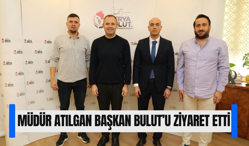 Müdür Atılgan, Başkan Bulut’u Ziyaret Etti