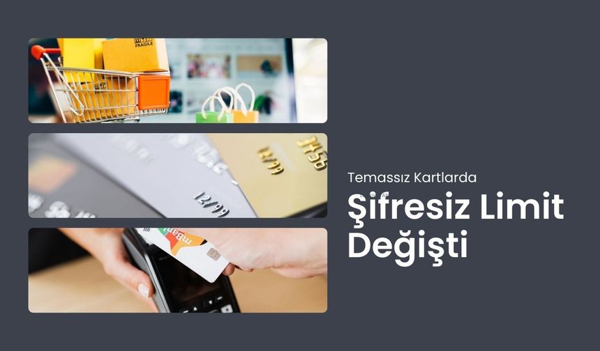 Temassız Kartlarda Şifresiz Limit Değişti