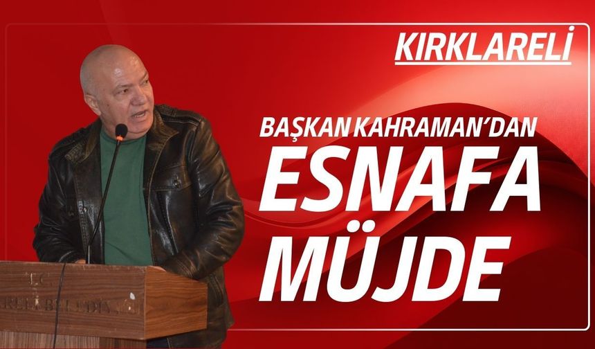 Başkan Kahraman’dan Esnafa Müjde