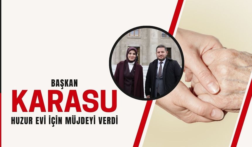 Başkan Karasu, Huzur Evi İçin Müjdeyi Verdi