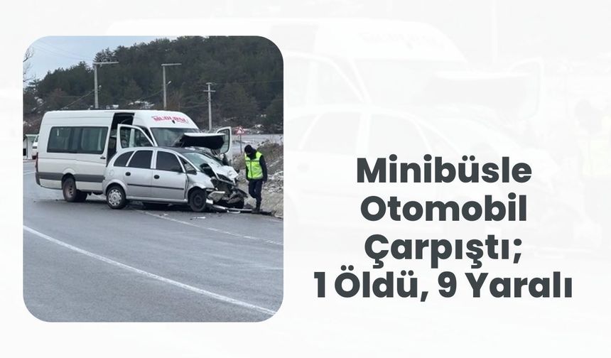 Minibüsle Otomobil Çarpıştı; 1 Öldü, 9 Yaralı