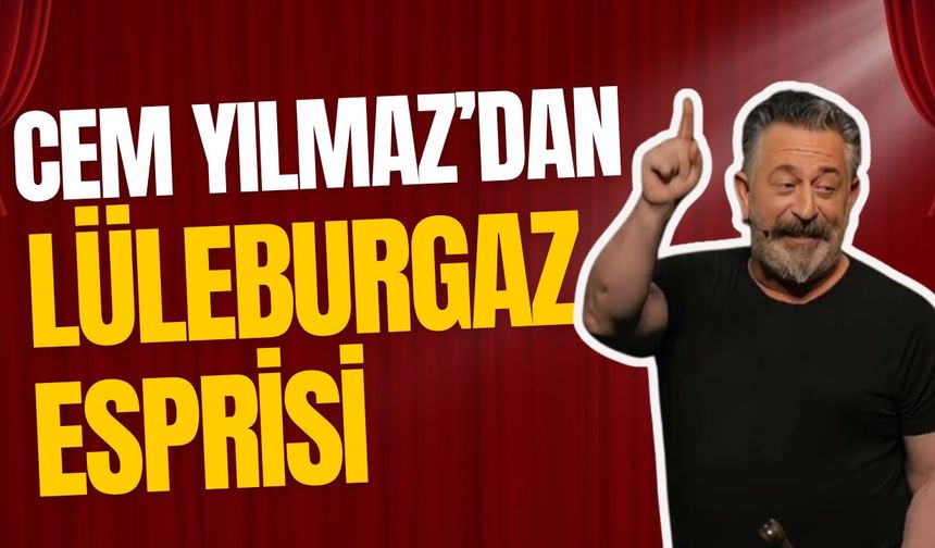 Cem Yılmaz’dan Lüleburgaz Esprisi
