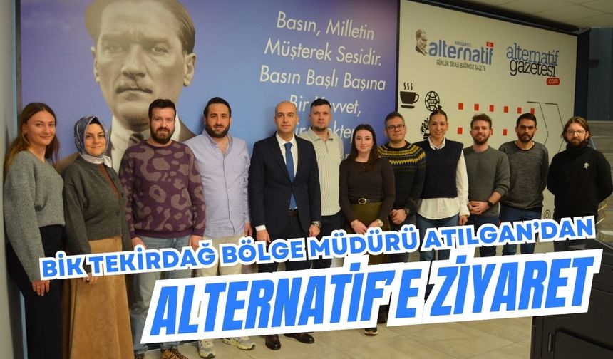 BİK Tekirdağ Bölge Müdürü Atılgan’dan Alternatif’e Ziyaret