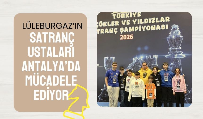 Lüleburgaz’ın Satranç Ustaları Antalya’da Mücadele Ediyor
