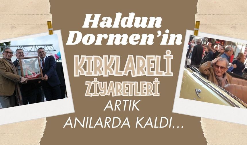 Haldun Dormen’in Kırklareli Ziyaretleri, Artık Anılarda Kaldı