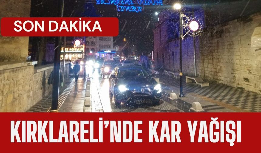 SON DAKİKA; Kırklareli’nde Kar Yağışı