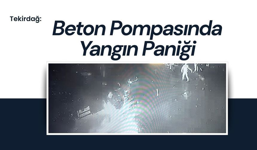 Tekirdağ: Beton Pompasında Yangın Paniği