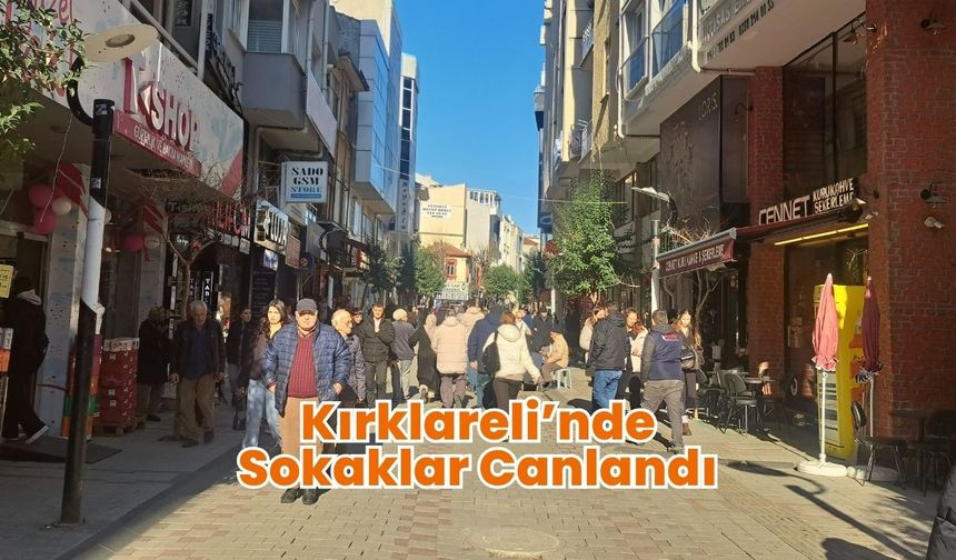 Kırklareli’nde Sokaklar Canlandı