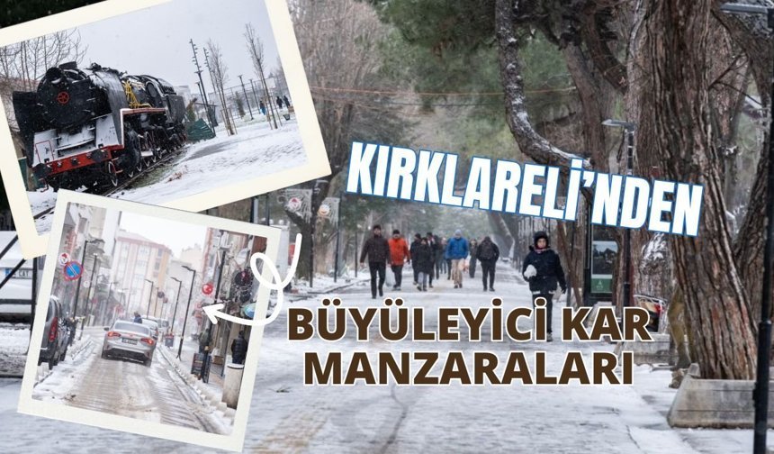 KIRKLARELİ’NDEN BÜYÜLEYİCİ KAR MANZARALARI