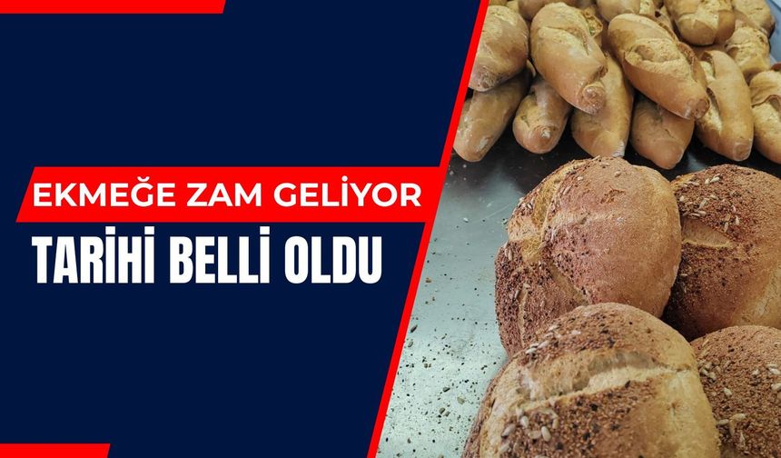 Ekmeğe Zam Geliyor! Tarihi Belli Oldu
