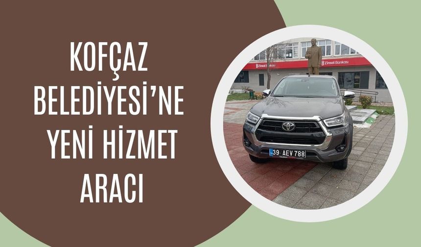 Kofçaz Belediyesi’ne Yeni Hizmet Aracı