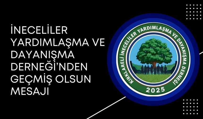 İneceliler Yardımlaşma ve Dayanışma Derneği’nden Geçmiş Olsun Mesajı