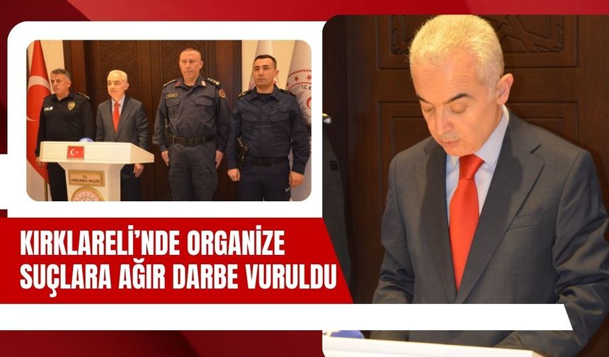 Kırklareli’nde Organize Suçlara Ağır Darbe Vuruldu