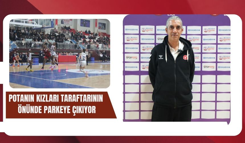 Potanın Kızları Taraftarının Önünde Parkeye Çıkıyor