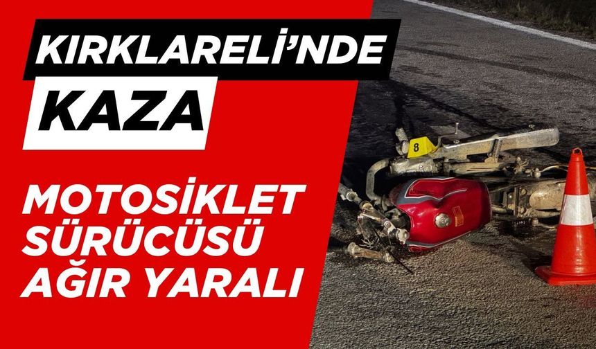 Kırklareli’nde Trafik Kazası; Motosiklet Sürücüsü Ağır Yaralı