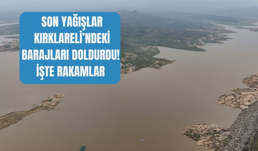 Son Yağışlar Kırklareli’ndeki Barajları Doldurdu! İşte Rakamlar