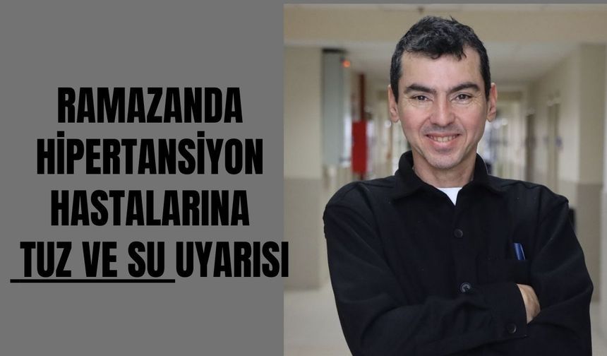 Ramazanda Hipertansiyon Hastalarına Tuz ve Su Uyarısı