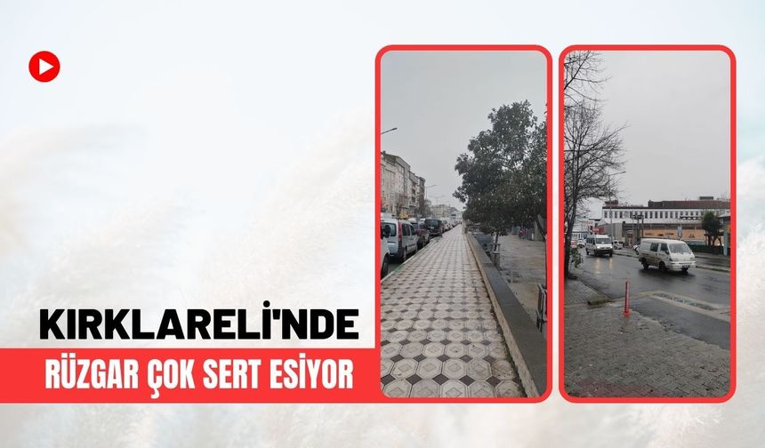 Kırklareli’nde Rüzgar Çok Sert Esiyor