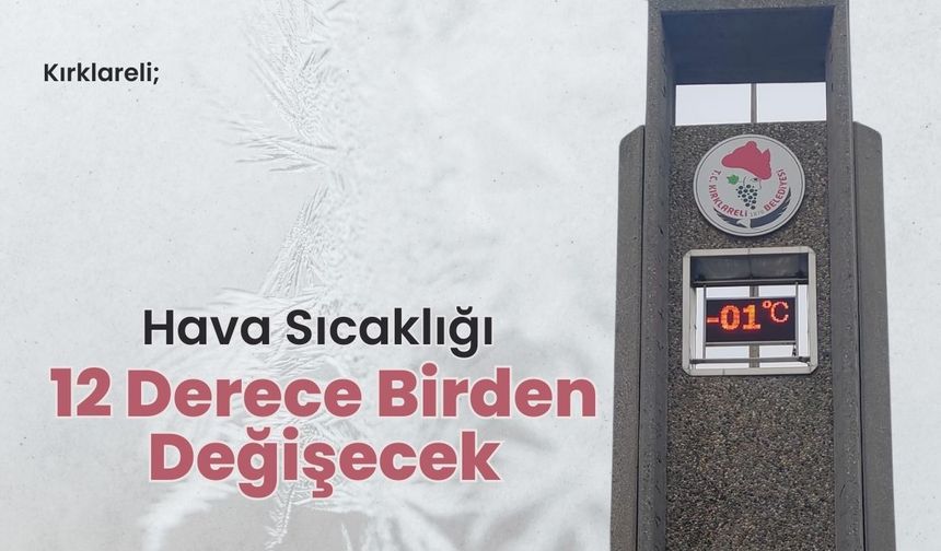 Kırklareli; Hava Sıcaklığı 12 Derece Birden Değişecek