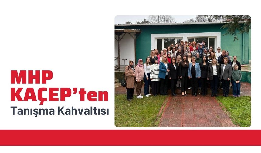 MHP KAÇEP’ten Tanışma Kahvaltısı