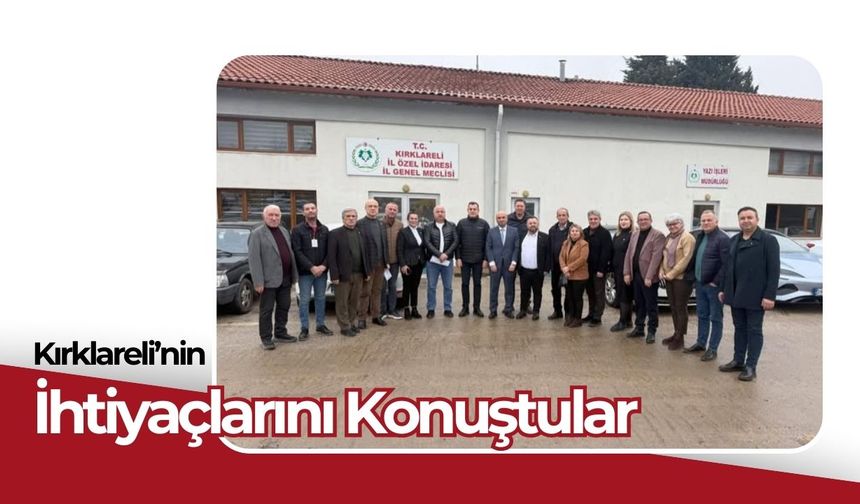 Kırklareli’nin İhtiyaçlarını Konuştular