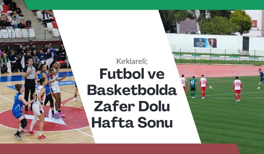 Kırklareli; Futbol ve Basketbolda Zafer Dolu Hafta Sonu