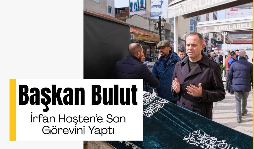 Başkan Bulut, İrfan Hoşten’e Son Görevini Yaptı
