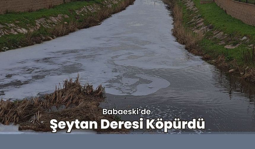 Babaeski’de Şeytan Deresi Köpürdü