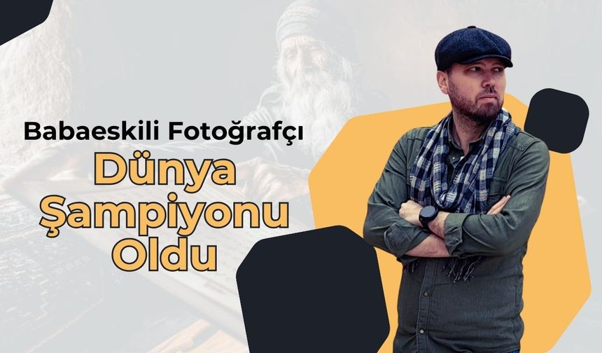 Babaeskili Fotoğrafçı Dünya Şampiyonu Oldu