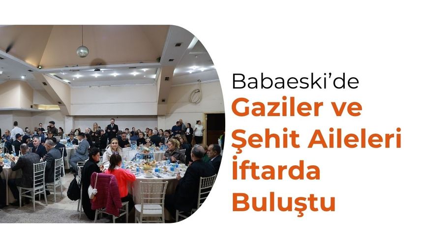 Babaeski’de Gaziler ve Şehit Aileleri İftarda Buluştu