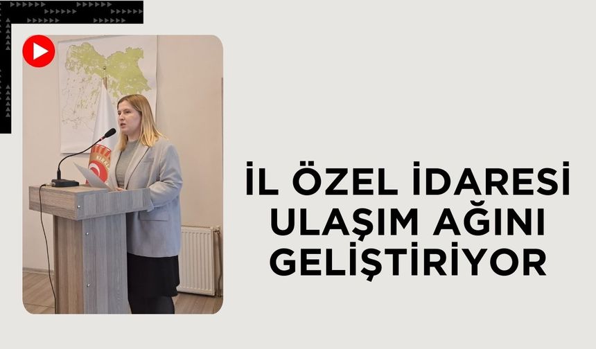 İl Özel İdaresi Ulaşım Ağını Geliştiriyor