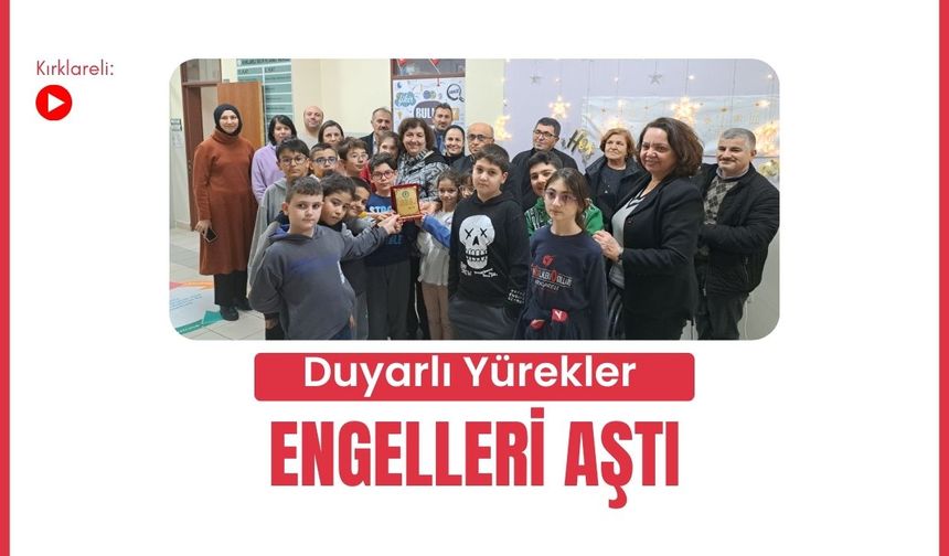 Kırklareli: Duyarlı Yürekler Engelleri Aştı