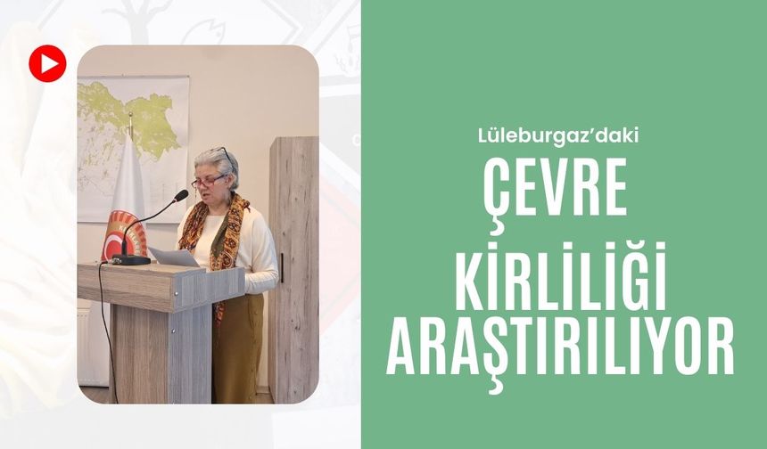 Lüleburgaz’daki Çevre Kirliliği Araştırılıyor