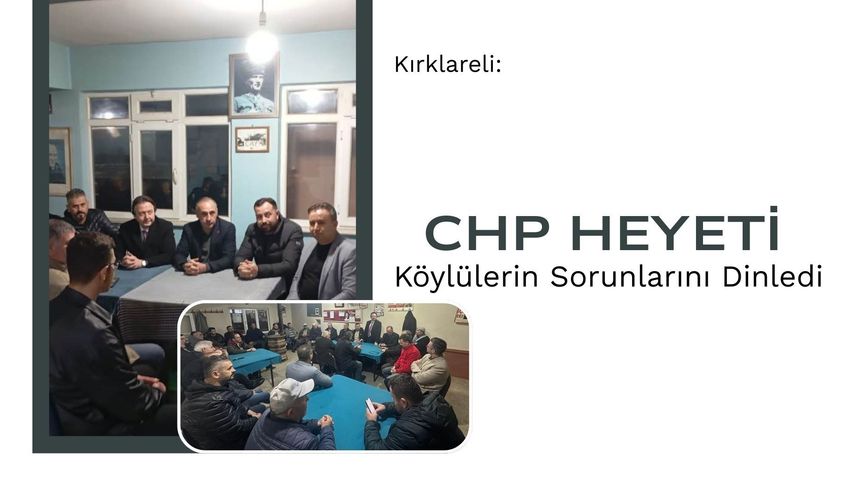 Kırklareli: CHP Heyeti Köylülerin Sorunlarını Dinledi