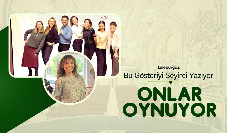 Lüleburgaz: Bu Gösteriyi Seyirci Yazıyor Onlar Oynuyor