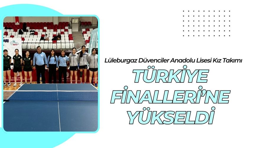 Lüleburgaz Düvenciler Anadolu Lisesi Kız Takımı Türkiye Finalleri’ne Yükseldi