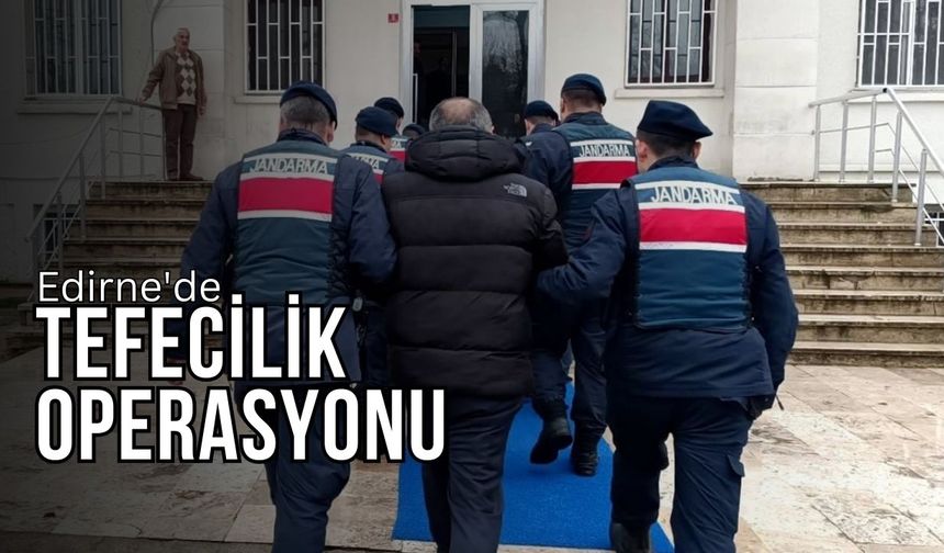 Edirne'de Tefecilik Operasyonu