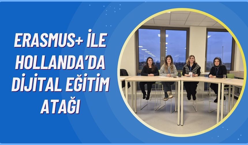 Erasmus+ ile Hollanda’da Dijital Eğitim Atağı