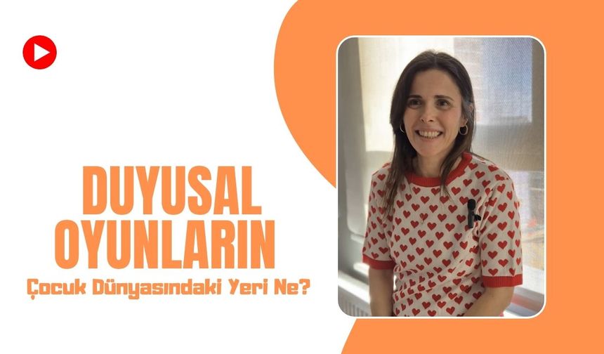 Duyusal Oyunların Çocuk Dünyasındaki Yeri Ne?