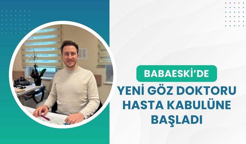 Babaeski’de Yeni Göz Doktoru Hasta Kabulüne Başladı