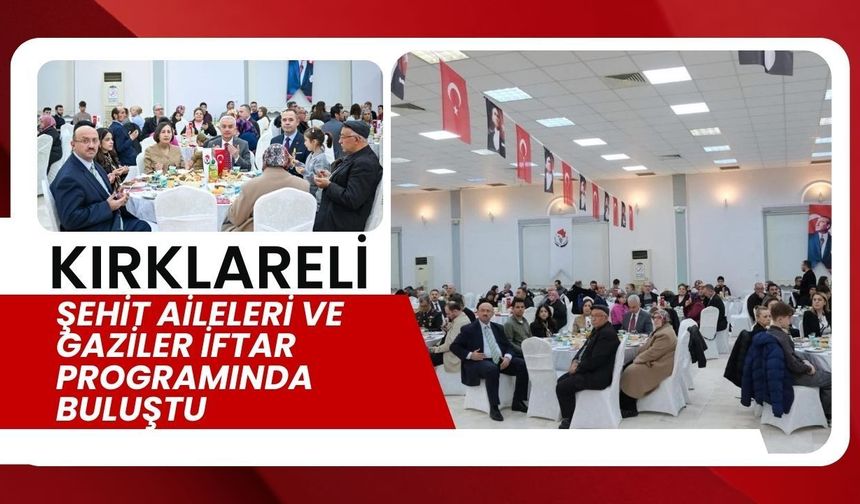 Kırklareli; Şehit Aileleri ve Gaziler İftar Programında Buluştu