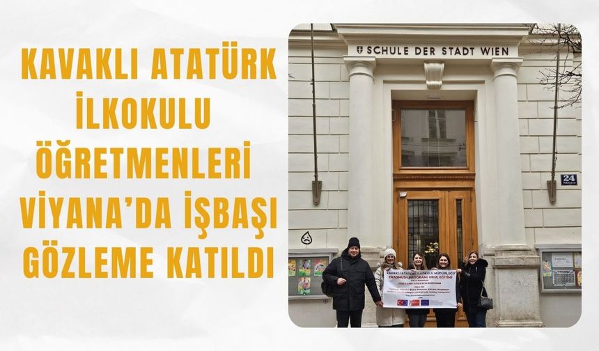 Kavaklı Atatürk İlkokulu Öğretmenleri Viyana’da İşbaşı Gözleme Katıldı