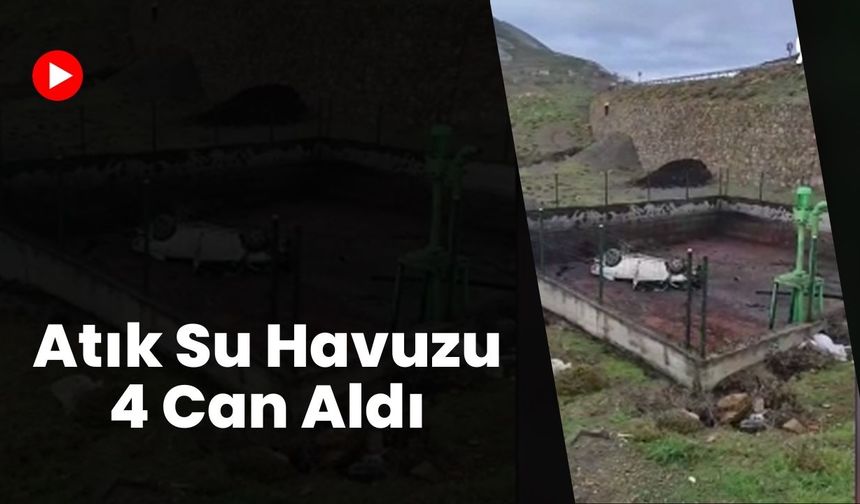Atık Su Havuzu 4 Can Aldı
