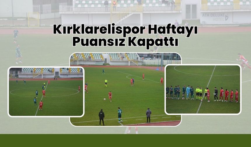 Kırklarelispor Haftayı Puansız Kapattı