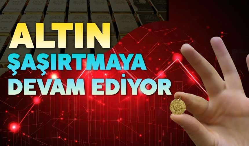 Altın Şaşırtmaya Devam Ediyor
