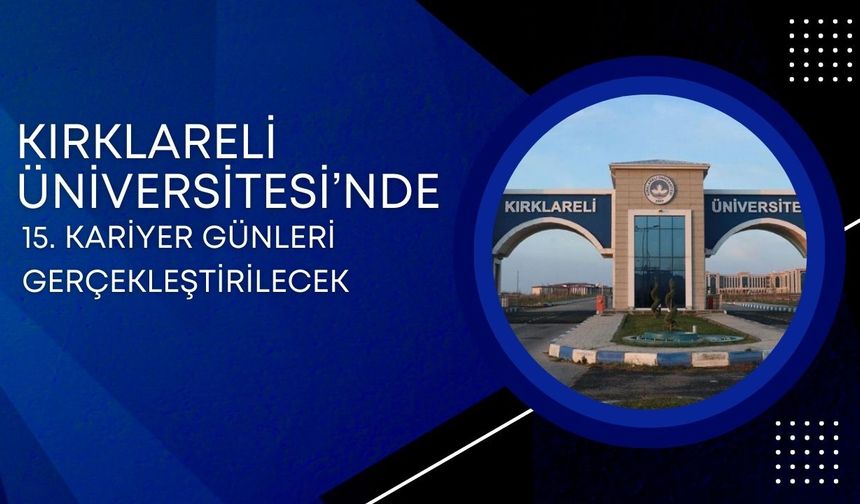 Kırklareli Üniversitesi’nde 15. Kariyer Günleri Gerçekleştirilecek
