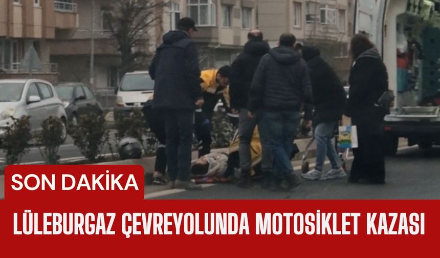 SON DAKİKA; Lüleburgaz'da Motosiklet Kazası
