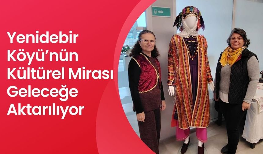 Yenidebir Köyü’nün Kültürel Mirası Geleceğe Aktarılıyor